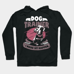 I Make Sit Happen Dog School Trainer Gift Hoodie